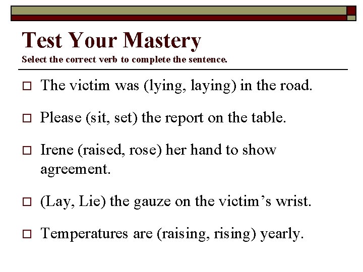 Test Your Mastery Select the correct verb to complete the sentence. o The victim