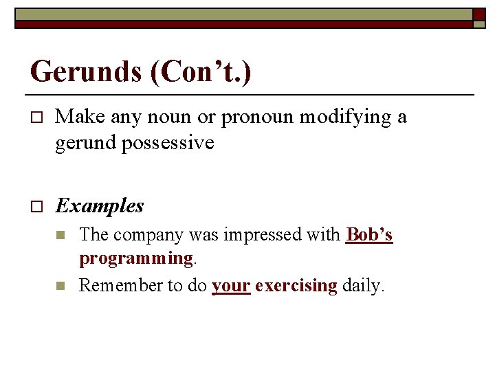Gerunds (Con’t. ) o Make any noun or pronoun modifying a gerund possessive o