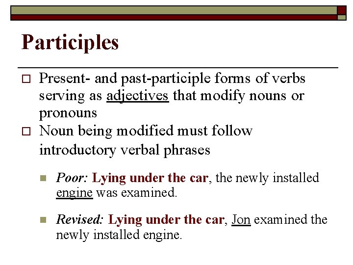 Participles o o Present- and past-participle forms of verbs serving as adjectives that modify