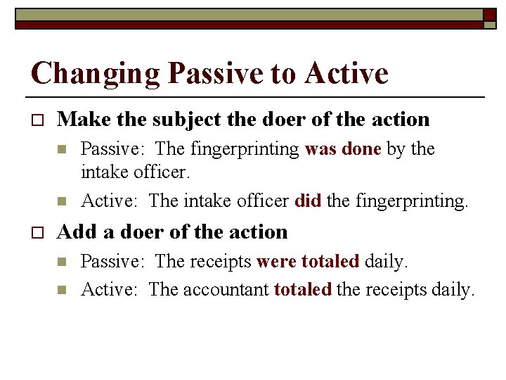 Changing Passive to Active o Make the subject the doer of the action n