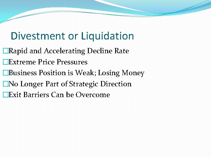 Divestment or Liquidation �Rapid and Accelerating Decline Rate �Extreme Price Pressures �Business Position is