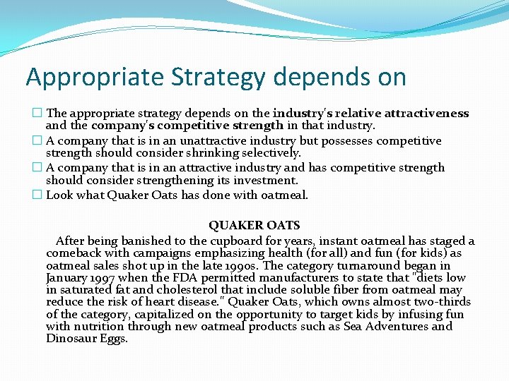 Appropriate Strategy depends on � The appropriate strategy depends on the industry's relative attractiveness