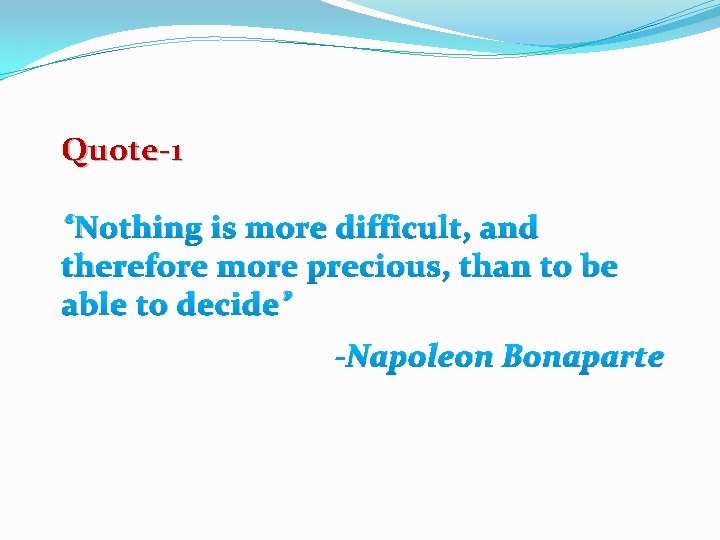 Quote-1 “Nothing is more difficult, and therefore more precious, than to be able to