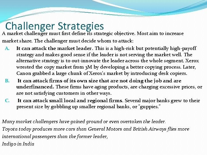 Challenger Strategies A market challenger must first define its strategic objective. Most aim to