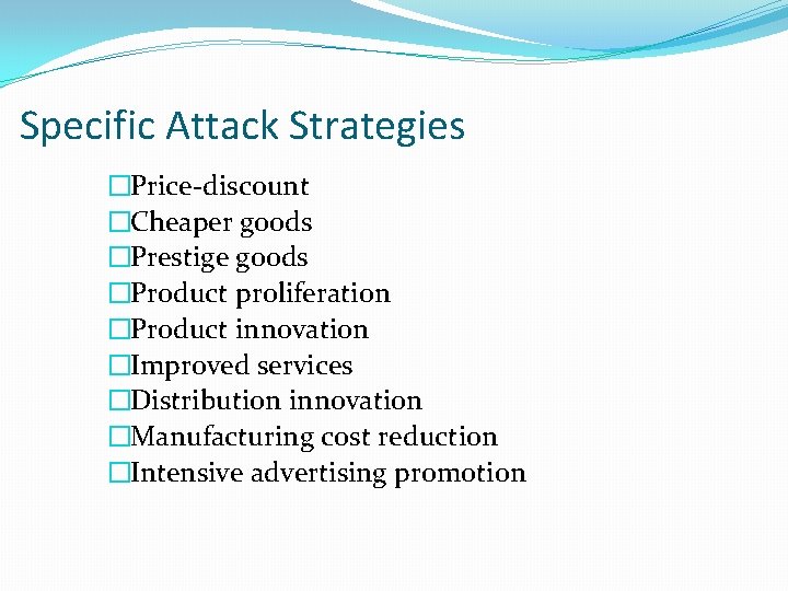 Specific Attack Strategies �Price-discount �Cheaper goods �Prestige goods �Product proliferation �Product innovation �Improved services