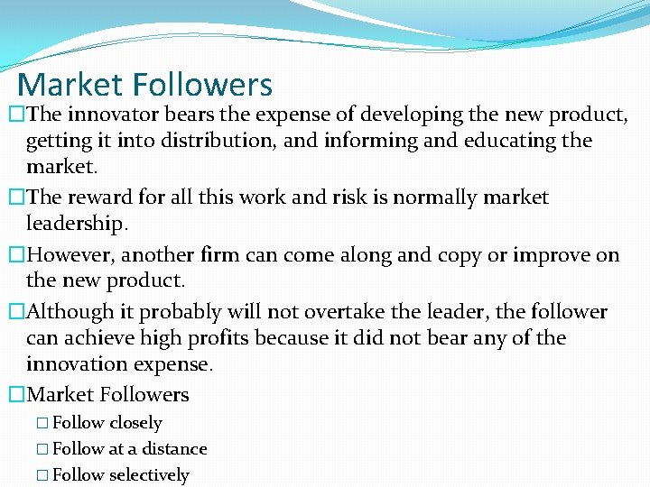 Market Followers �The innovator bears the expense of developing the new product, getting it