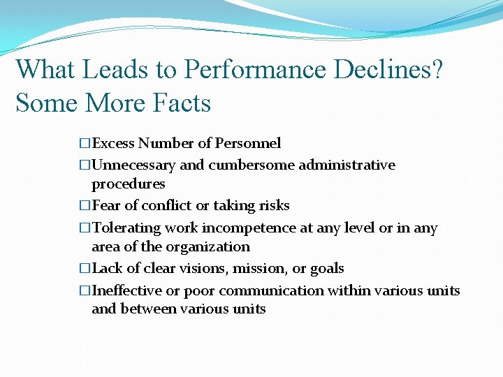 What Leads to Performance Declines? Some More Facts �Excess Number of Personnel �Unnecessary and