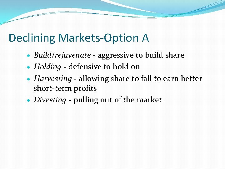 Declining Markets-Option A Build/rejuvenate - aggressive to build share · Holding - defensive to