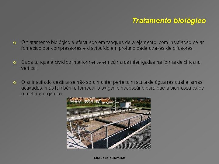 Tratamento biológico o O tratamento biológico é efectuado em tanques de arejamento, com insuflação