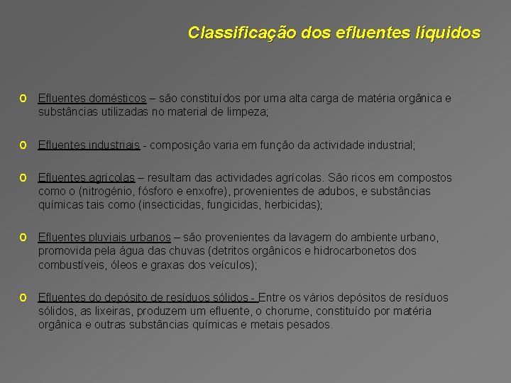 Classificação dos efluentes líquidos o Efluentes domésticos – são constituídos por uma alta carga