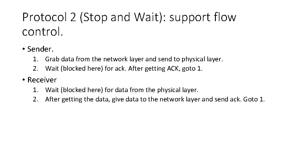 Protocol 2 (Stop and Wait): support flow control. • Sender. 1. Grab data from