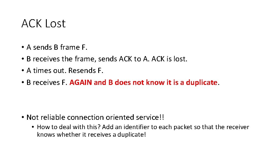 ACK Lost • A sends B frame F. • B receives the frame, sends