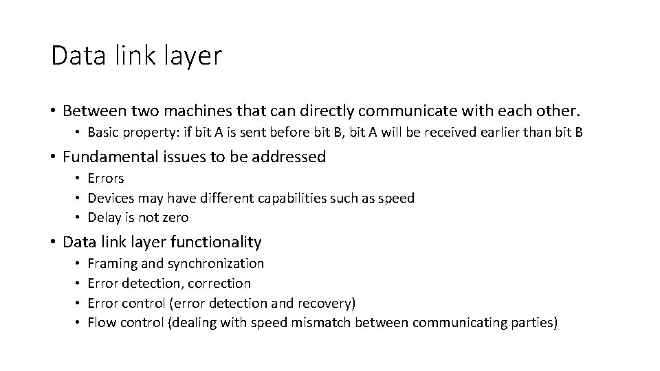 Data link layer • Between two machines that can directly communicate with each other.