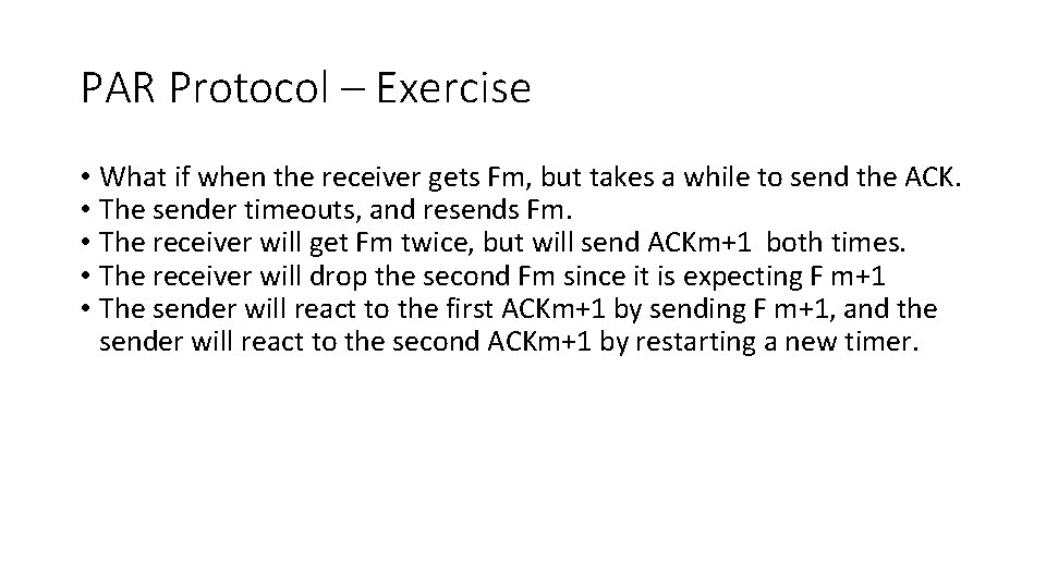 PAR Protocol – Exercise • What if when the receiver gets Fm, but takes