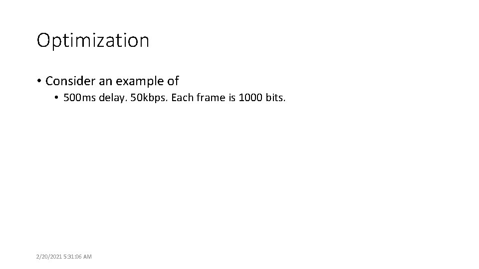 Optimization • Consider an example of • 500 ms delay. 50 kbps. Each frame