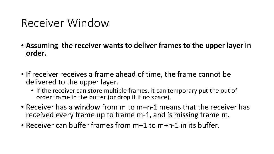 Receiver Window • Assuming the receiver wants to deliver frames to the upper layer