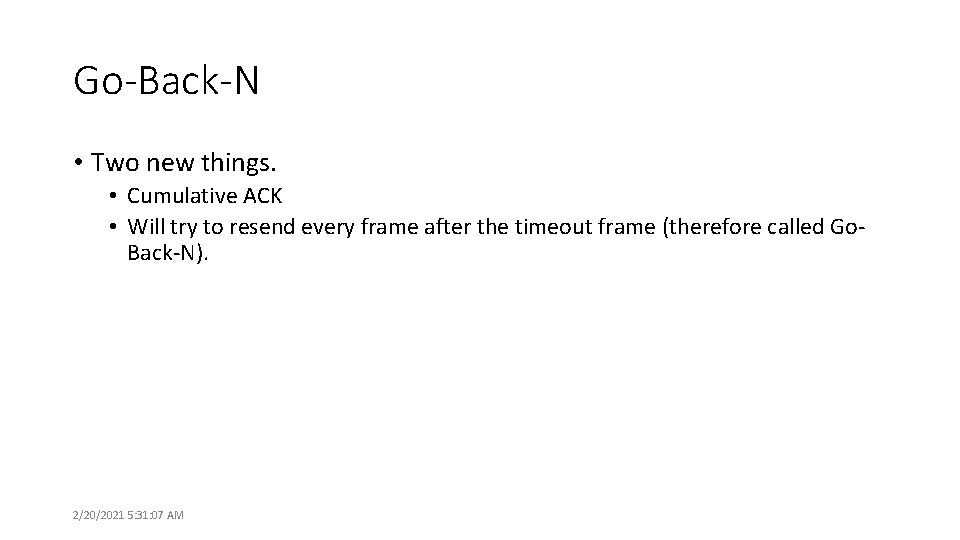 Go-Back-N • Two new things. • Cumulative ACK • Will try to resend every