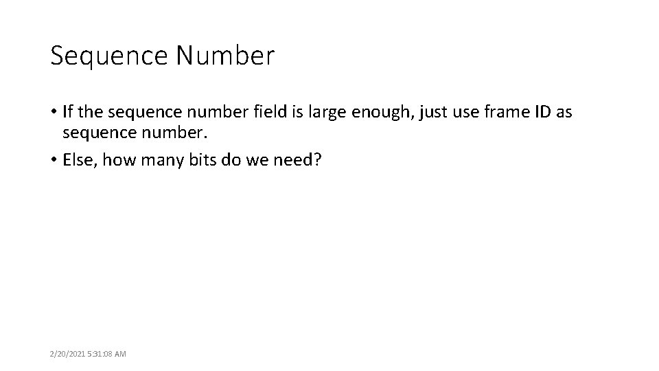Sequence Number • If the sequence number field is large enough, just use frame