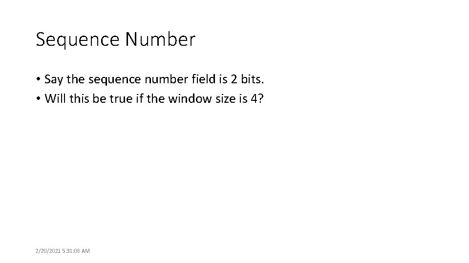 Sequence Number • Say the sequence number field is 2 bits. • Will this