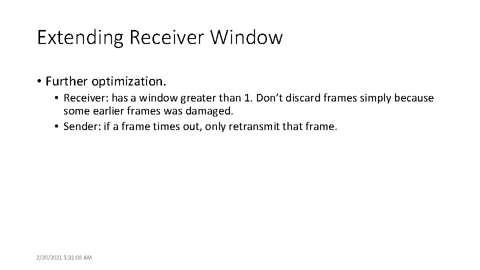 Extending Receiver Window • Further optimization. • Receiver: has a window greater than 1.