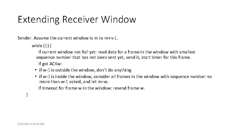 Extending Receiver Window Sender. Assume the current window is m to m+n-1. while (1)