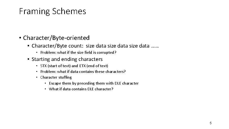 Framing Schemes • Character/Byte-oriented • Character/Byte count: size data …… • Problem: what if