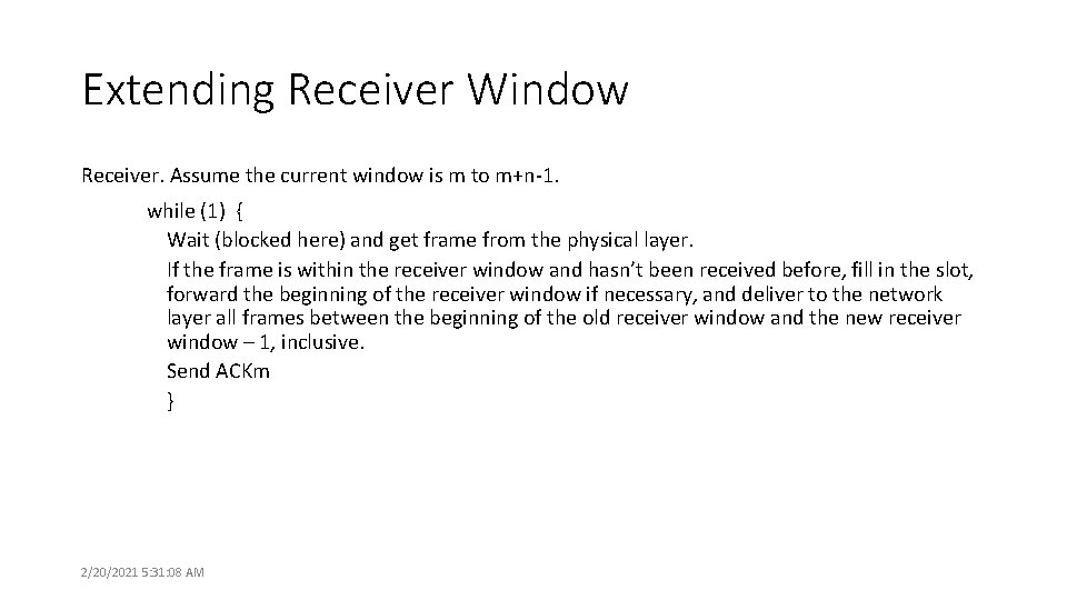 Extending Receiver Window Receiver. Assume the current window is m to m+n-1. while (1)