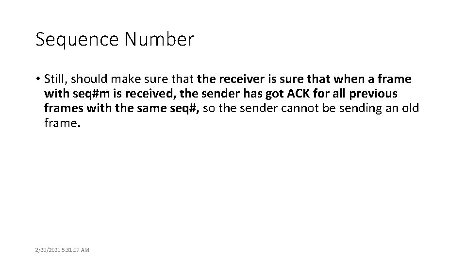 Sequence Number • Still, should make sure that the receiver is sure that when