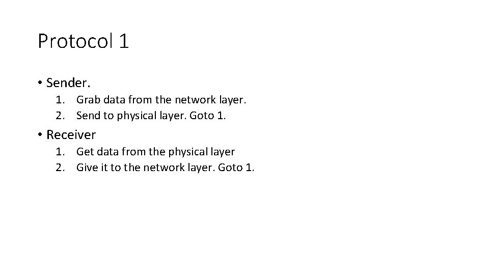 Protocol 1 • Sender. 1. Grab data from the network layer. 2. Send to