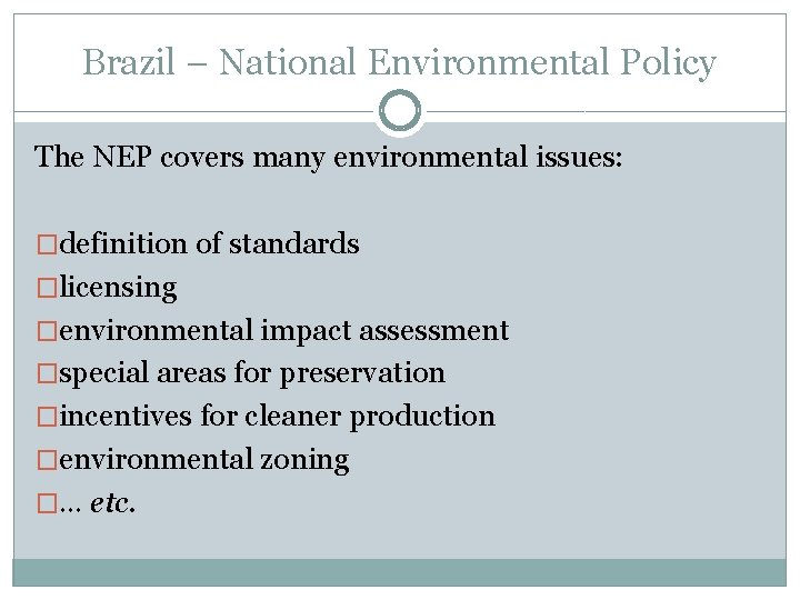 Brazil – National Environmental Policy The NEP covers many environmental issues: �definition of standards