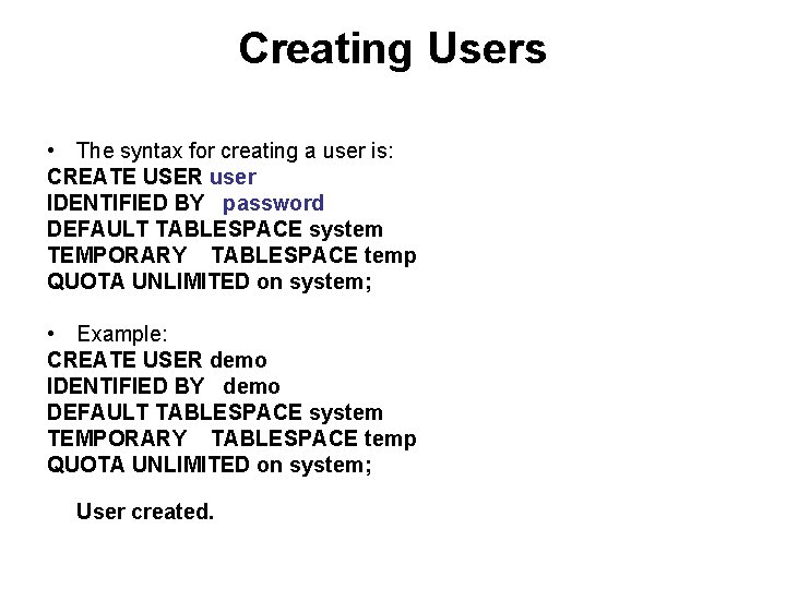 Creating Users • The syntax for creating a user is: CREATE USER user IDENTIFIED