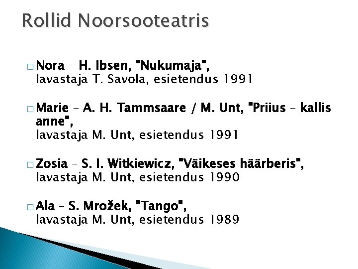 Rollid Noorsooteatris � Nora – H. Ibsen, "Nukumaja", lavastaja T. Savola, esietendus 1991 �