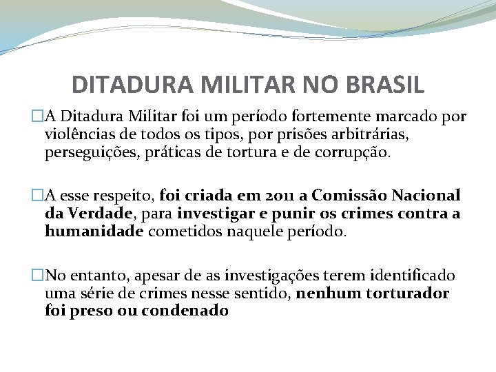 DITADURA MILITAR NO BRASIL �A Ditadura Militar foi um período fortemente marcado por violências