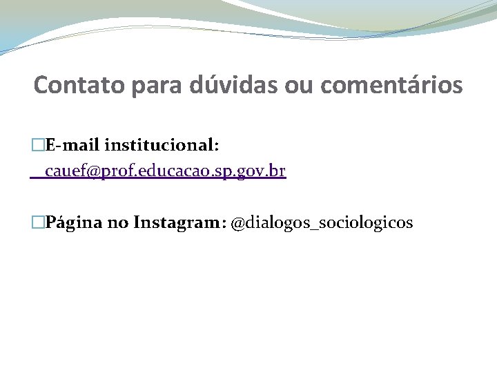 Contato para dúvidas ou comentários �E-mail institucional: cauef@prof. educacao. sp. gov. br �Página no