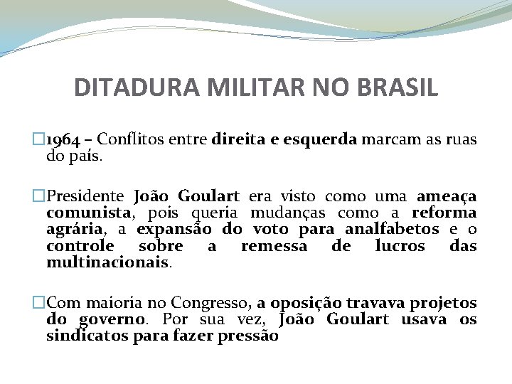 DITADURA MILITAR NO BRASIL � 1964 – Conflitos entre direita e esquerda marcam as