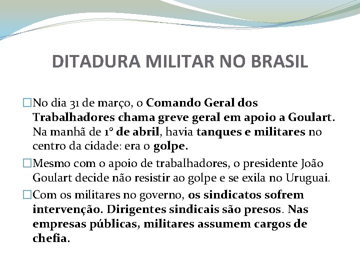 DITADURA MILITAR NO BRASIL �No dia 31 de março, o Comando Geral dos Trabalhadores