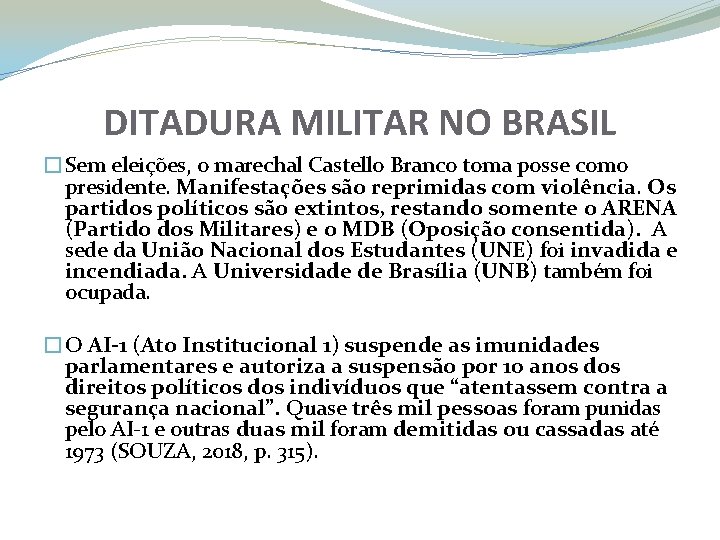 DITADURA MILITAR NO BRASIL �Sem eleições, o marechal Castello Branco toma posse como presidente.