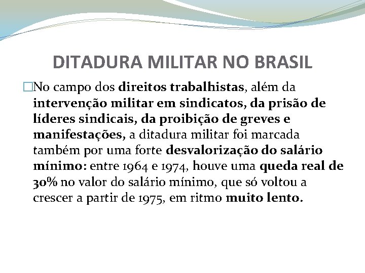 DITADURA MILITAR NO BRASIL �No campo dos direitos trabalhistas, além da intervenção militar em