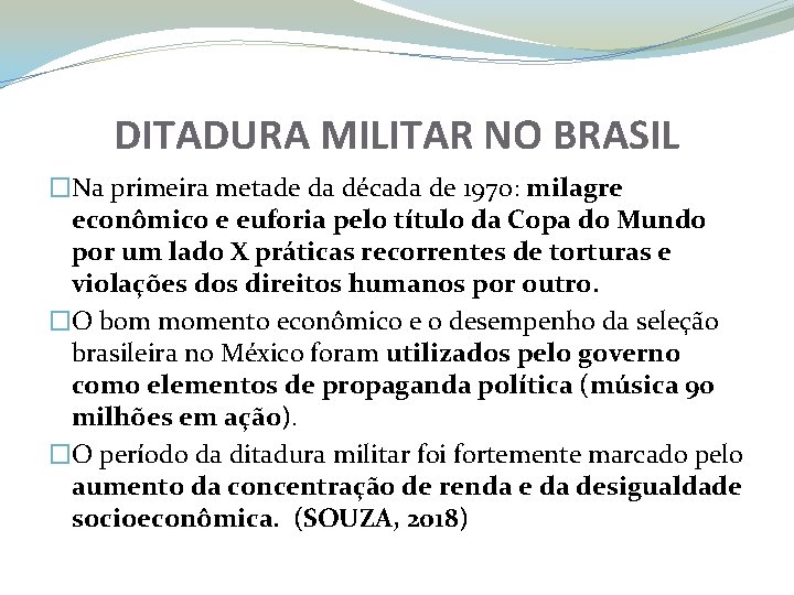 DITADURA MILITAR NO BRASIL �Na primeira metade da década de 1970: milagre econômico e