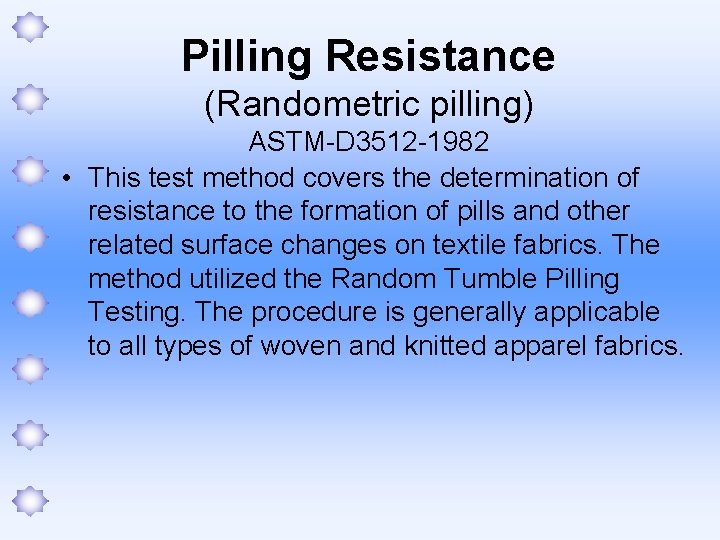 Pilling Resistance (Randometric pilling) ASTM-D 3512 -1982 • This test method covers the determination