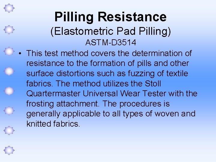 Pilling Resistance (Elastometric Pad Pilling) ASTM-D 3514 • This test method covers the determination
