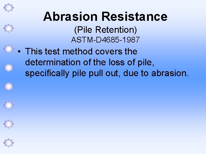 Abrasion Resistance (Pile Retention) ASTM-D 4685 -1987 • This test method covers the determination