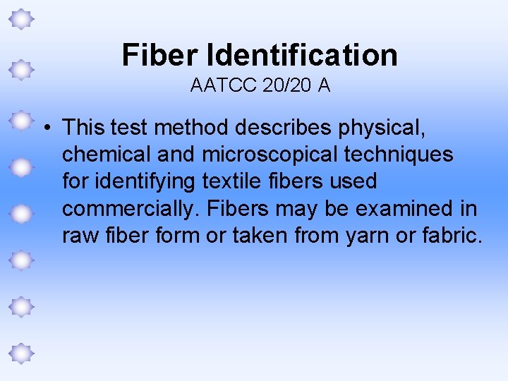 Fiber Identification AATCC 20/20 A • This test method describes physical, chemical and microscopical