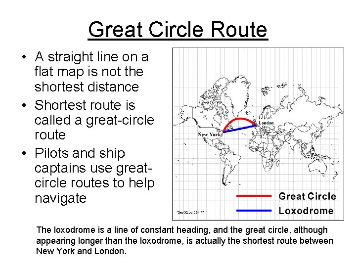 Great Circle Route • A straight line on a flat map is not the