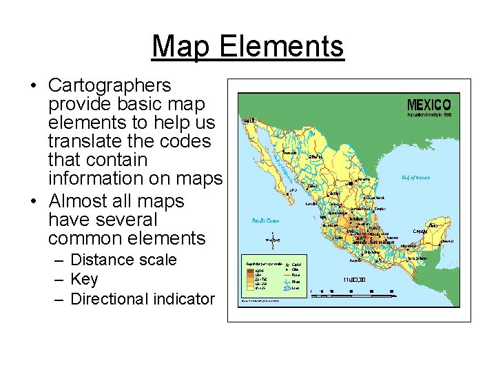 Map Elements • Cartographers provide basic map elements to help us translate the codes