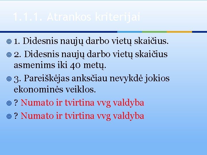 1. 1. 1. Atrankos kriterijai ¥ 1. Didesnis naujų darbo vietų skaičius. ¥ 2.