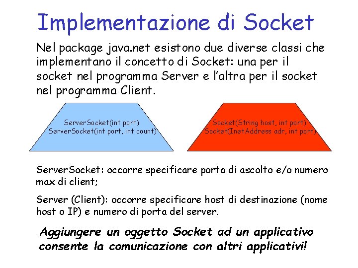 Implementazione di Socket Nel package java. net esistono due diverse classi che implementano il