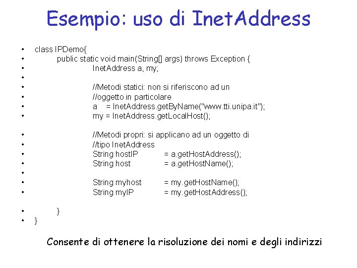 Esempio: uso di Inet. Address • • class IPDemo{ public static void main(String[] args)