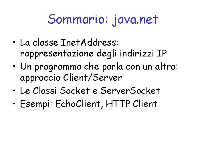 Sommario: java. net • La classe Inet. Address: rappresentazione degli indirizzi IP • Un