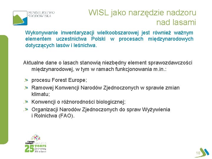 WISL jako narzędzie nadzoru nad lasami Wykonywanie inwentaryzacji wielkoobszarowej jest również ważnym elementem uczestnictwa